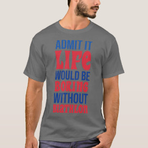 Camiseta Admita Que A Vida Seria Chata Sem Biatlo