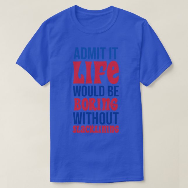 Camiseta Admita Que A Vida Seria Chata Sem Desmoronamento (Frente do Design)