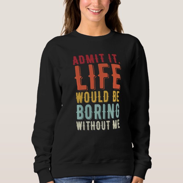 Camiseta Admita Que A Vida Seria Chata Sem Eu Dizer (Frente)