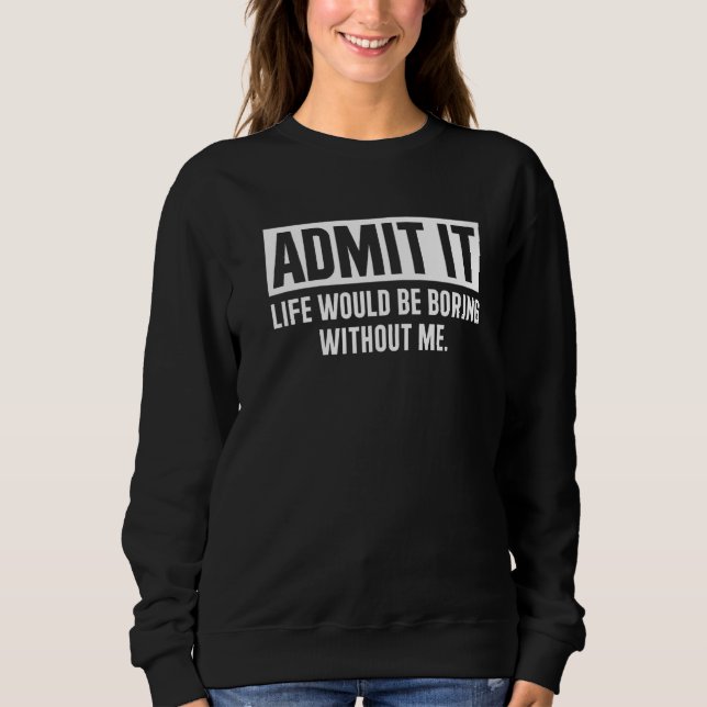Camiseta Admita Que A Vida Seria Chata Sem Eu Dizer (Frente)