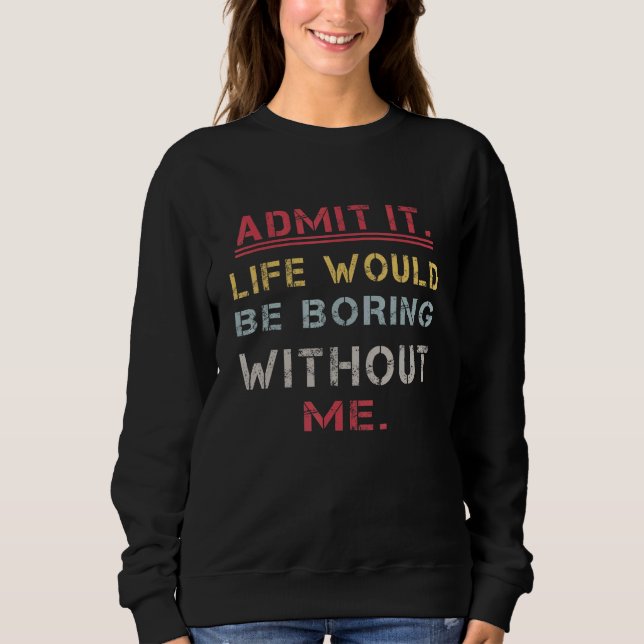 Camiseta Admita Que A Vida Seria Chata Sem Eu Dizer (Frente)