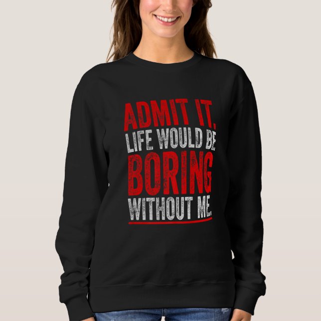 Camiseta Admita Que A Vida Seria Chata Sem Eu Dizer (Frente)