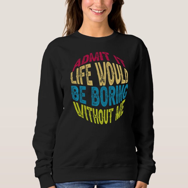 Camiseta Admita Que A Vida Seria Chata Sem Eu Dizer (Frente)