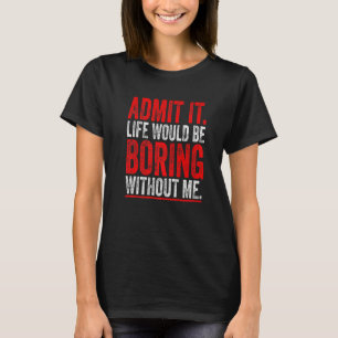 Camiseta Admita Que A Vida Seria Chata Sem Eu Dizer