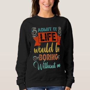 Camiseta Admita Que A Vida Seria Chata Sem Eu Dizer 1