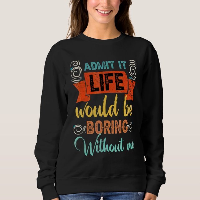 Camiseta Admita Que A Vida Seria Chata Sem Eu Dizer 1 (Frente)