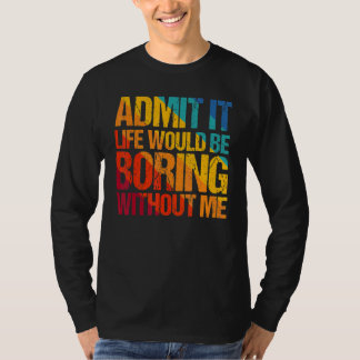 Camiseta Admita Que A Vida Seria Chata Sem Eu Dizer 1