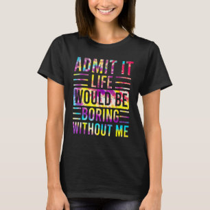 Camiseta Admita Que A Vida Seria Chata Sem Eu Dizer 2