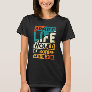 Camiseta Admita Que A Vida Seria Chata Sem Eu Dizer 3
