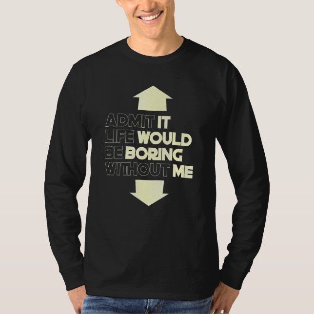 Camiseta Admita Que A Vida Seria Chata Sem Eu Dizer 5 (Frente)