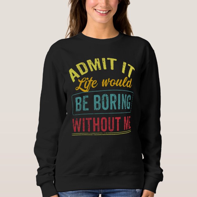 Camiseta Admita Que A Vida Seria Chata Sem Eu Dizer 7 (Frente)
