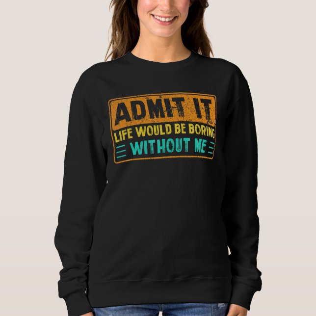 Camiseta Admita Que A Vida Seria Chata Sem Eu Dizer 7 (Frente)