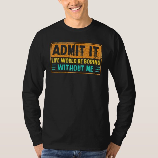 Camiseta Admita Que A Vida Seria Chata Sem Eu Dizer 7 (Frente)