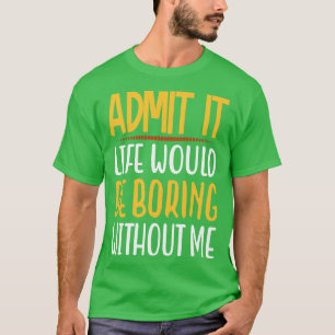 Camiseta Admita Que A Vida Seria Chata Sem Eu Dizer Engraça