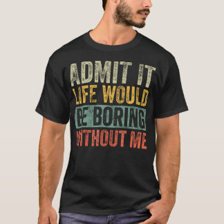 Camiseta Admita Que A Vida Seria Chata Sem Eu Dizer Engraça