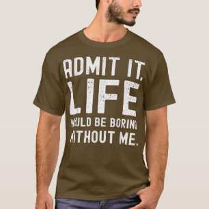 Camiseta Admita Que A Vida Seria Chata Sem Eu Dizer Engraça