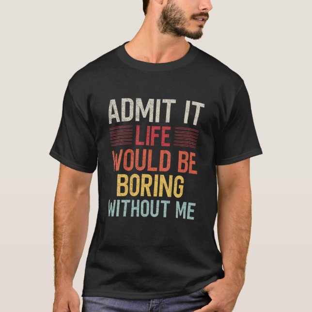 Camiseta Admita Que A Vida Seria Chata Sem Eu Dizer Engraça (Frente)