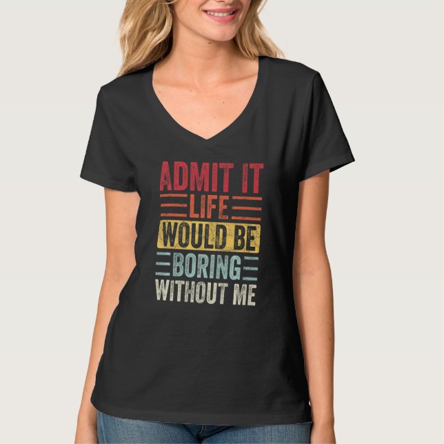 Camiseta Admita Que A Vida Seria Chata Sem Eu Dizer Engraça (Frente)