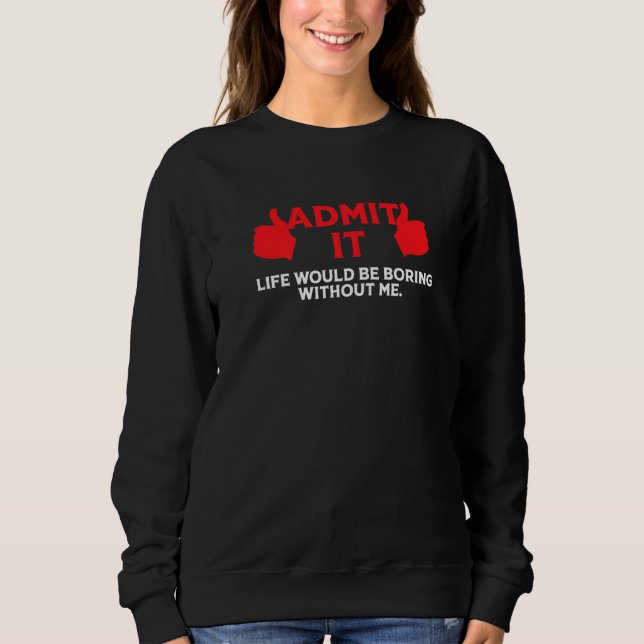 Camiseta Admita Que A Vida Seria Chata Sem Eu Dizer Engraça (Frente)