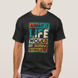 Camiseta Admita Que A Vida Seria Chata Sem Eu Dizer J