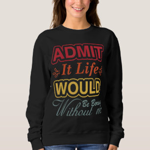 Camiseta Admita Que A Vida Seria Chata Sem Eu Dizer R