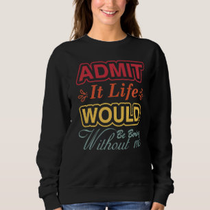 Camiseta Admita Que A Vida Seria Chata Sem Eu Dizer R
