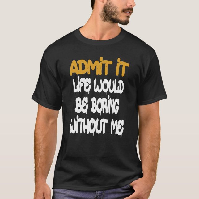 Camiseta Admita Que A Vida Seria Chata Sem Eu Dizer R (Frente)