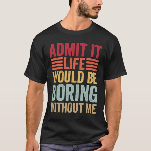 Camiseta Admita Que A Vida Seria Chata Sem Eu Retro Dizer (Frente)