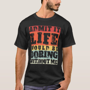 Camiseta Admita Que A Vida Seria Chata Sem Eu Voltar