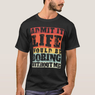 Camiseta Admita Que A Vida Seria Chata Sem Eu Voltar