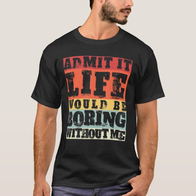 Camiseta Admita Que A Vida Seria Chata Sem Eu Voltar (Frente)