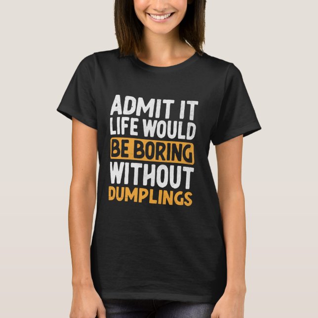 Camiseta Admita Que A Vida Seria Chata Sem Idiotas Du (Frente)