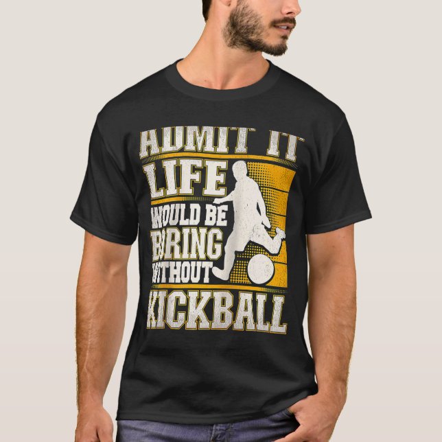 Camiseta Admita Que A Vida Seria Chata Sem Kic Kickball (Frente)