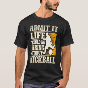 Camiseta Admita que a vida seria chata sem Kickball Chute