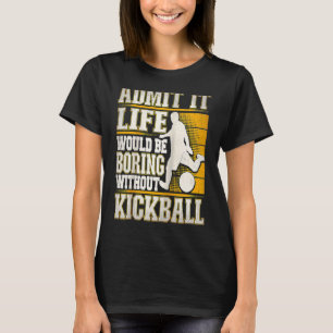 Camiseta Admita que a vida seria chata sem Kickball Kic