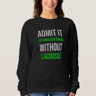 Camiseta Admita Que A Vida Seria Chata Sem Lacrosse