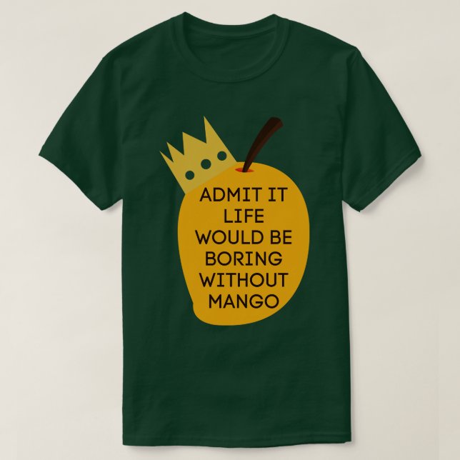 Camiseta Admita Que A Vida Seria Chata Sem Mango 2 (Frente do Design)