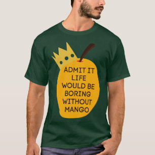 Camiseta Admita Que A Vida Seria Chata Sem Mango 2