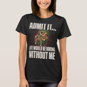 Camiseta Admita que a vida seria chata sem mim