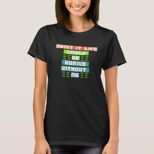 Camiseta Admita Que A Vida Seria Chata Sem Mim