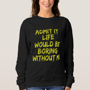 Camiseta Admita Que A Vida Seria Chata Sem Mim