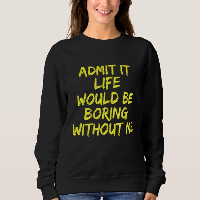 Camiseta Admita Que A Vida Seria Chata Sem Mim (Frente)