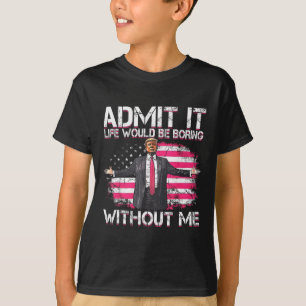 Camiseta Admita Que A Vida Seria Chata Sem Mim.