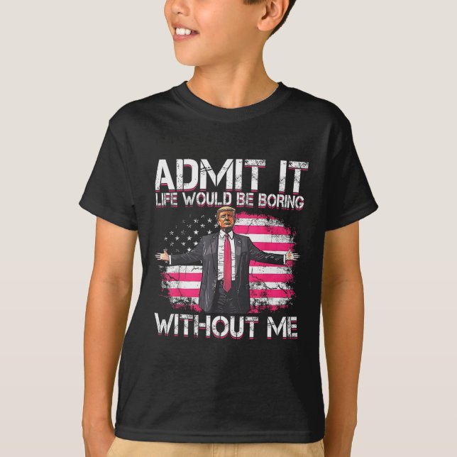 Camiseta Admita Que A Vida Seria Chata Sem Mim. (Frente)