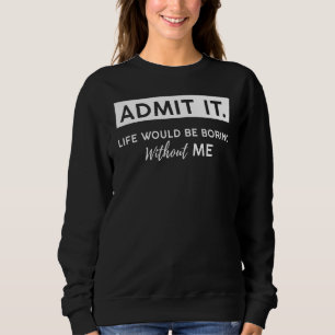 Camiseta Admita que a vida seria chata sem mim