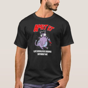 Camiseta Admita Que A Vida Seria Chata Sem Mim Assassinato 