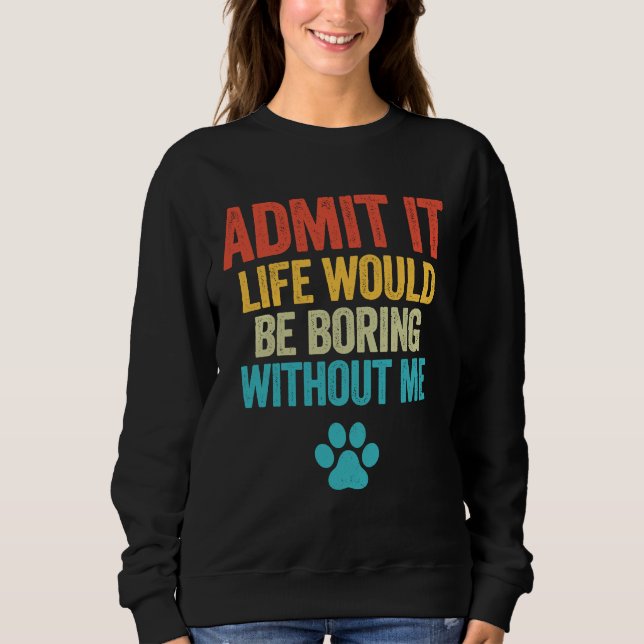 Camiseta Admita Que A Vida Seria Chata Sem Mim Cão (Frente)