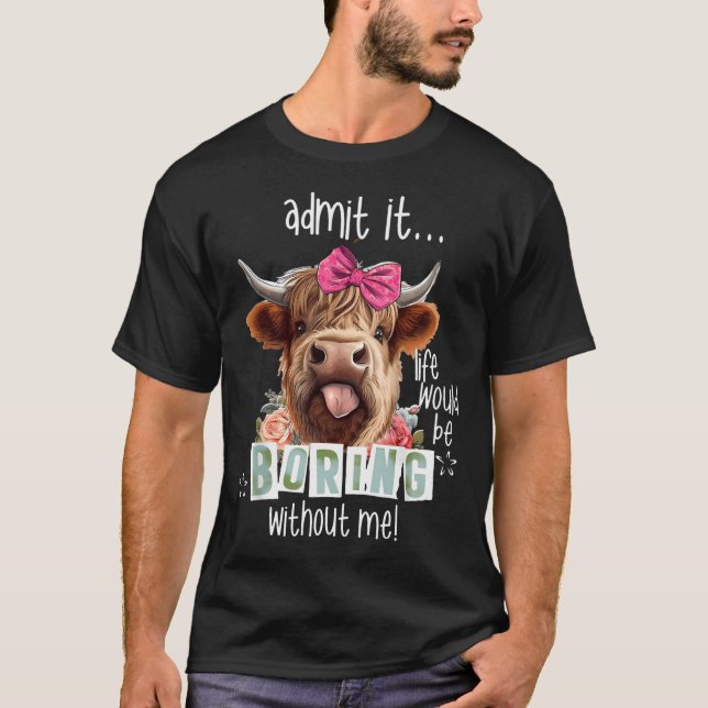 Camiseta Admita Que A Vida Seria Chata Sem Mim Engraçado (Frente)