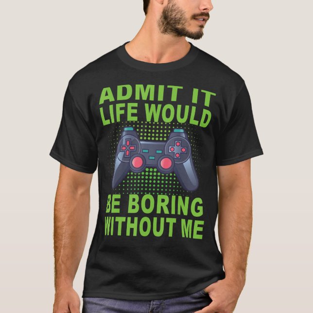 Camiseta Admita Que A Vida Seria Chata Sem Mim Jogando Bo (Frente)