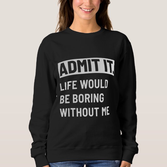 Camiseta Admita que a vida seria chata sem mim Menu2019s (Frente)